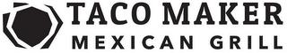 TACO MAKER MEXICAN GRILL trademark