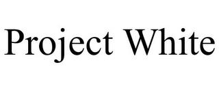 PROJECT WHITE trademark