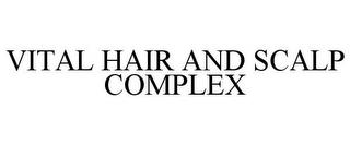 VITAL HAIR AND SCALP COMPLEX trademark