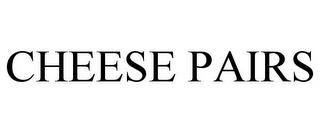 CHEESE PAIRS trademark