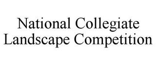 NATIONAL COLLEGIATE LANDSCAPE COMPETITION trademark