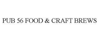 PUB 56 FOOD & CRAFT BREWS trademark