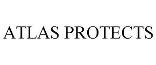 ATLAS PROTECTS trademark