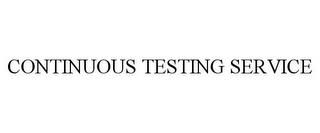 CONTINUOUS TESTING SERVICE trademark