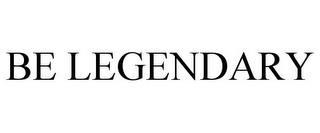 BE LEGENDARY trademark