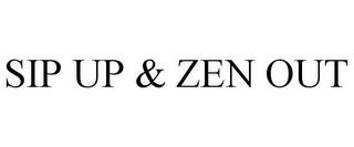 SIP UP & ZEN OUT trademark