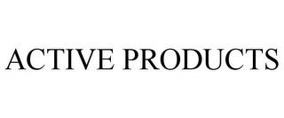 ACTIVE PRODUCTS trademark