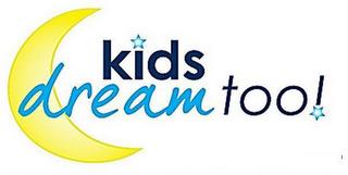 KIDS DREAM TOO! trademark