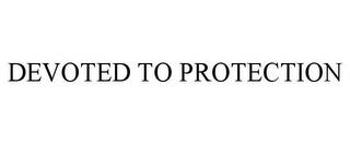 DEVOTED TO PROTECTION trademark