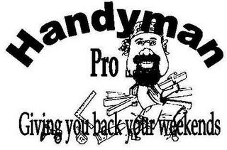 HANDYMAN PRO LLC GIVING YOU BACK YOUR WEEKENDS trademark