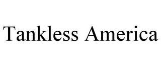 TANKLESS AMERICA trademark