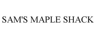 SAM'S MAPLE SHACK trademark