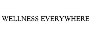 WELLNESS EVERYWHERE trademark