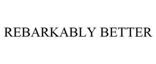 REBARKABLY BETTER trademark