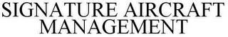 SIGNATURE AIRCRAFT MANAGEMENT trademark