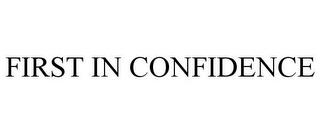 FIRST IN CONFIDENCE trademark