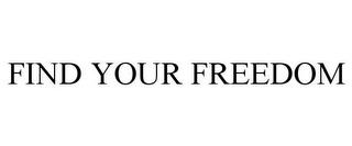 FIND YOUR FREEDOM trademark