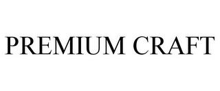 PREMIUM CRAFT trademark