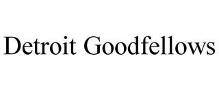 DETROIT GOODFELLOWS trademark