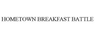 HOMETOWN BREAKFAST BATTLE trademark