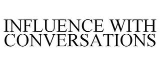 INFLUENCE WITH CONVERSATIONS trademark