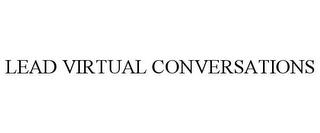 LEAD VIRTUAL CONVERSATIONS trademark