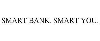 SMART BANK. SMART YOU. trademark