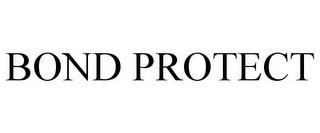 BOND PROTECT trademark