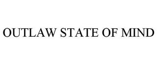 OUTLAW STATE OF MIND trademark