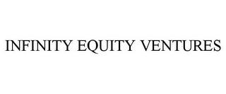 INFINITY EQUITY VENTURES trademark