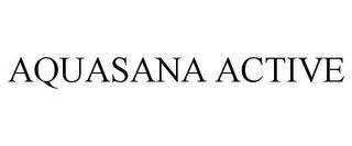 AQUASANA ACTIVE trademark