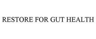 RESTORE FOR GUT HEALTH trademark