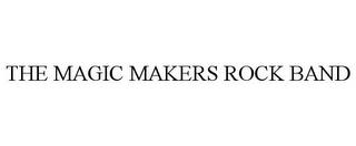 THE MAGIC MAKERS ROCK BAND trademark