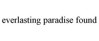 EVERLASTING PARADISE FOUND trademark