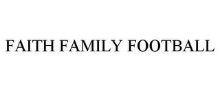 FAITH FAMILY FOOTBALL trademark