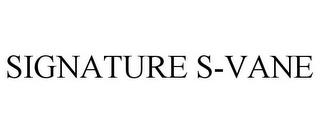 SIGNATURE S-VANE trademark