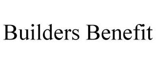 BUILDERS BENEFIT trademark