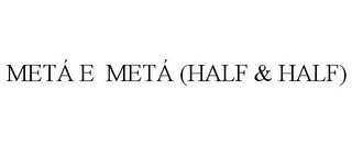 METÁ E METÁ (HALF & HALF) trademark