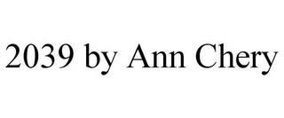 2039 BY ANN CHERY trademark