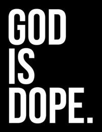 GOD IS DOPE. trademark