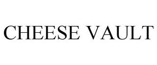 CHEESE VAULT trademark