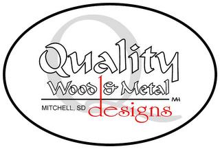 Q QUALITY WOOD & METAL DESIGNS MITCHELL, SD MH trademark