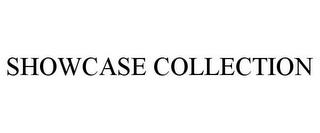 SHOWCASE COLLECTION trademark