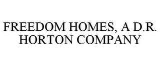 FREEDOM HOMES, A D.R. HORTON COMPANY trademark