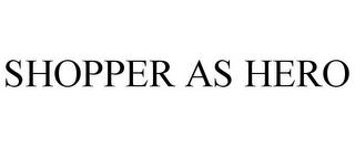 SHOPPER AS HERO trademark