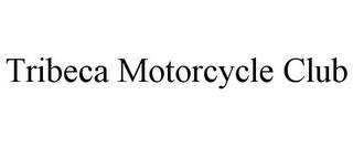 TRIBECA MOTORCYCLE CLUB trademark