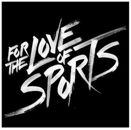 FOR THE LOVE OF SPORTS trademark