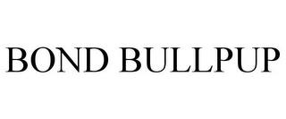 BOND BULLPUP trademark