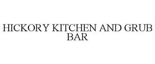 HICKORY KITCHEN AND GRUB BAR trademark