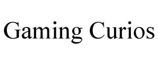 GAMING CURIOS trademark